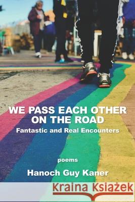 We Pass Each Other on the Road: Fantastic and Real Encounters Hanoch Gu 9781639800506 Kelsay Books - książka