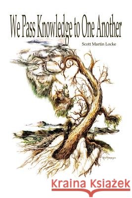 We Pass Knowledge to One Another Scott Martin Locke 9780976540328 Elemental Publishers - książka