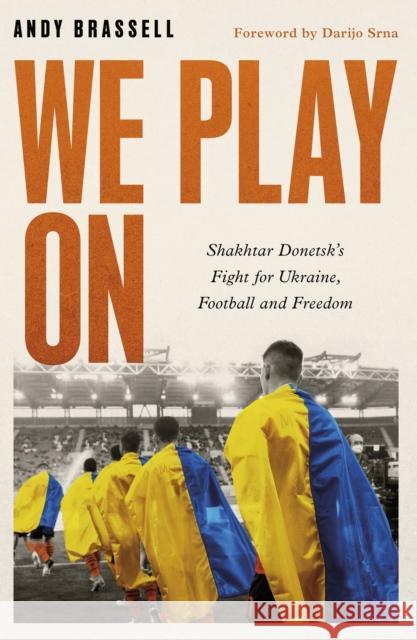 We Play On: Shakhtar Donetsk’s Fight for Ukraine, Football and Freedom  9781472148063 Little, Brown Book Group - książka