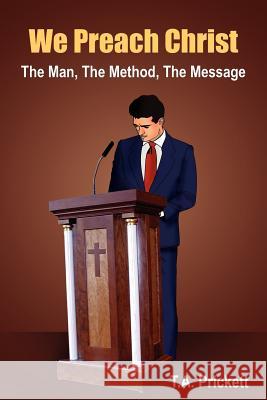 We Preach Christ: The Man, The Method, The Message Prickett, T. A. 9781418471736 Authorhouse - książka