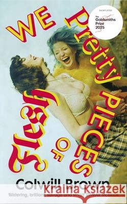 We Pretty Pieces of Flesh Colwill Brown 9781784745578 Vintage Publishing - książka