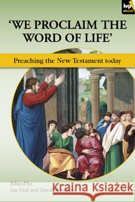 We Proclaim the Word of Life': Preaching the New Testament Today Paul, Ian 9781844746101  - książka