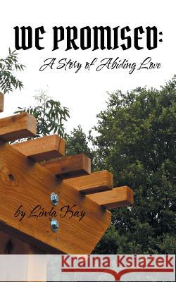 We Promised: a Story of Abiding Love Linda Kay 9781546207085 Authorhouse - książka