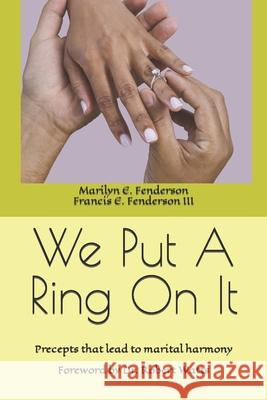 We Put A Ring On It: Precepts that lead to marital harmony Francis E Fenderson, III, Marilyn E Fenderson 9781080189465 Independently Published - książka