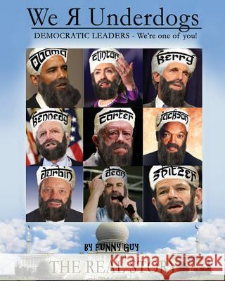 We R Underdogs: Democratic Leaders - We're One of You! Funny Guy 9781477606995 Createspace Independent Publishing Platform - książka