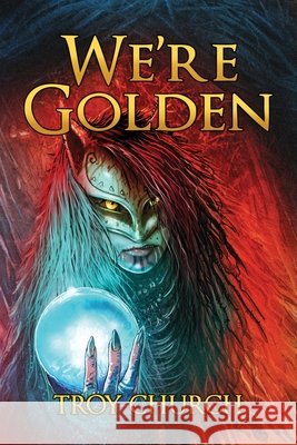 We're Golden Troy Anthony Church Justin Randall 9780648311560 Troy Anthony Church - książka