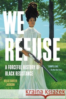 We Refuse: A Forceful History of Black Resistance Kellie Carte 9781541601598 Seal Press (CA) - książka