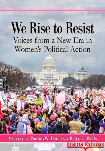 We Rise to Resist: Voices from a New Era in Women's Political Action Paula vW Dail Betty L. Wells 9781476671642 McFarland & Company - książka