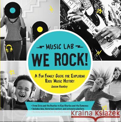 We Rock! (Music Lab): A Fun Family Guide for Exploring Rock Music History: From Elvis and the Beatles to Ray Charles and the Ramones, Includ Quarry                                   Jason Hanley 9781592539215 Quarry Books - książka