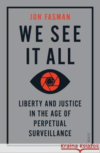 We See It All: liberty and justice in the age of perpetual surveillance Jon Fasman 9781913348694 Scribe Publications - książka