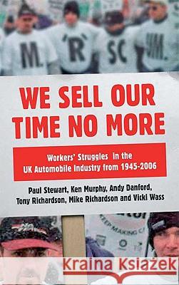 We Sell Our Time No More: Workers' Struggles Against Lean Production in the British Car Industry Stewart, Paul 9780745328676  - książka