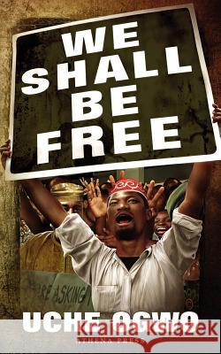We Shall Be Free Uche Ogwo 9781847487964 New Generation Publishing - książka