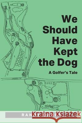 We Should Have Kept the Dog: A Golfer's Tale Randy Oakes 9781977248640 Outskirts Press - książka