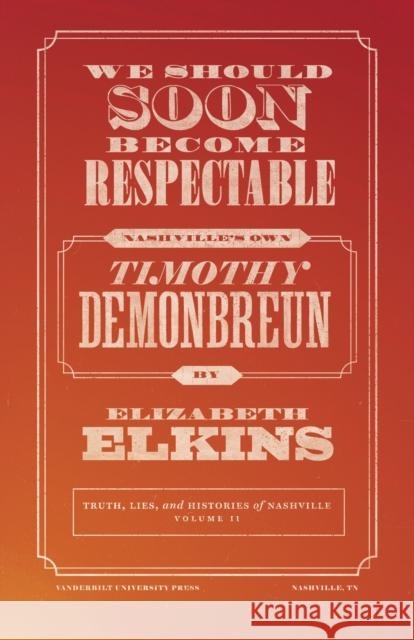 We Should Soon Become Respectable: Nashville's Own Timothy Demonbreun Elizabeth Elkins 9780826504487 Vanderbilt University Press - książka