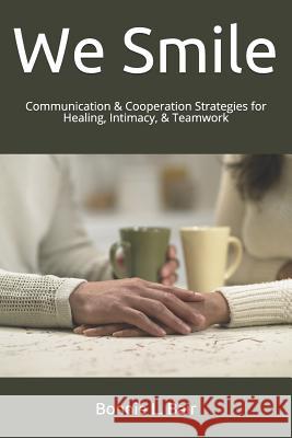 We Smile: Communication & Cooperation Strategies for Healing, Intimacy, & Teamwork Bonnie L. Bair 9781728664231 Independently Published - książka