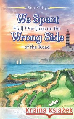 We Spent Half Our Lives on the Wrong Side of the Road Ron Kirby 9781649909558 Palmetto Publishing - książka