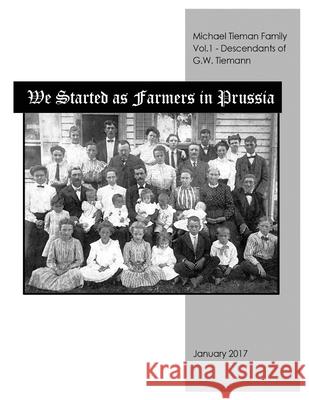 We Started As Farmers in Prussia Tieman, Michael L. 9780991097753 Michael Tieman Publishing - książka