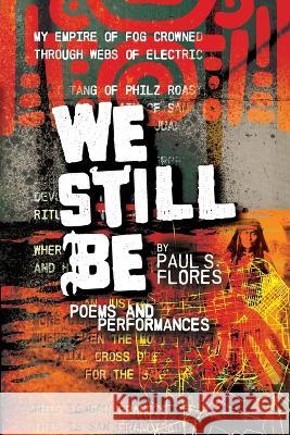We Still Be: Poems and Performances Paul S. Flores Xavi Moreno David A. Romero 9781088117774 El Martillo Press - książka