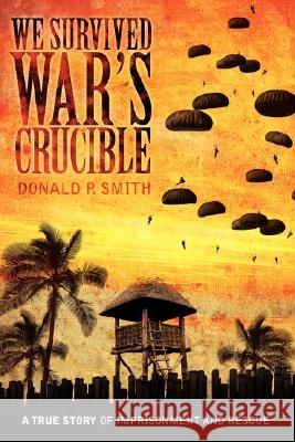 We Survived War's Crucible: A True Story of Imprisonment and Rescue in World War II Philippines Smith, Donald P. 9781434329677 Authorhouse - książka