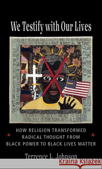 We Testify with Our Lives: How Religion Transformed Radical Thought from Black Power to Black Lives Matter Terrence L. Johnson 9780231200448 Columbia University Press - książka