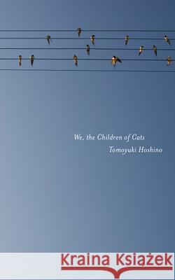 We, the Children of Cats Hoshino, Tomoyuki 9781604865912  - książka