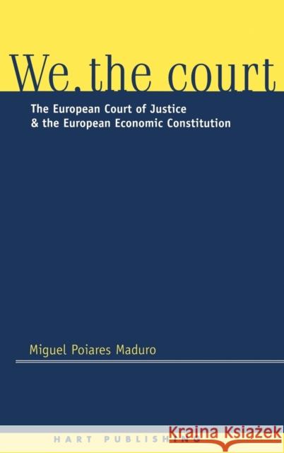 We the Court: The European Court of Justice and the European Economic Constitution Maduro, Miguel Poiares 9781901362251 Hart Publishing (UK) - książka