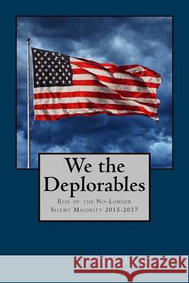 We the Deplorables: Rise of the No-Longer-Silent Majority - 2015-2017 Shawn L. Belisle 9781548372361 Createspace Independent Publishing Platform - książka