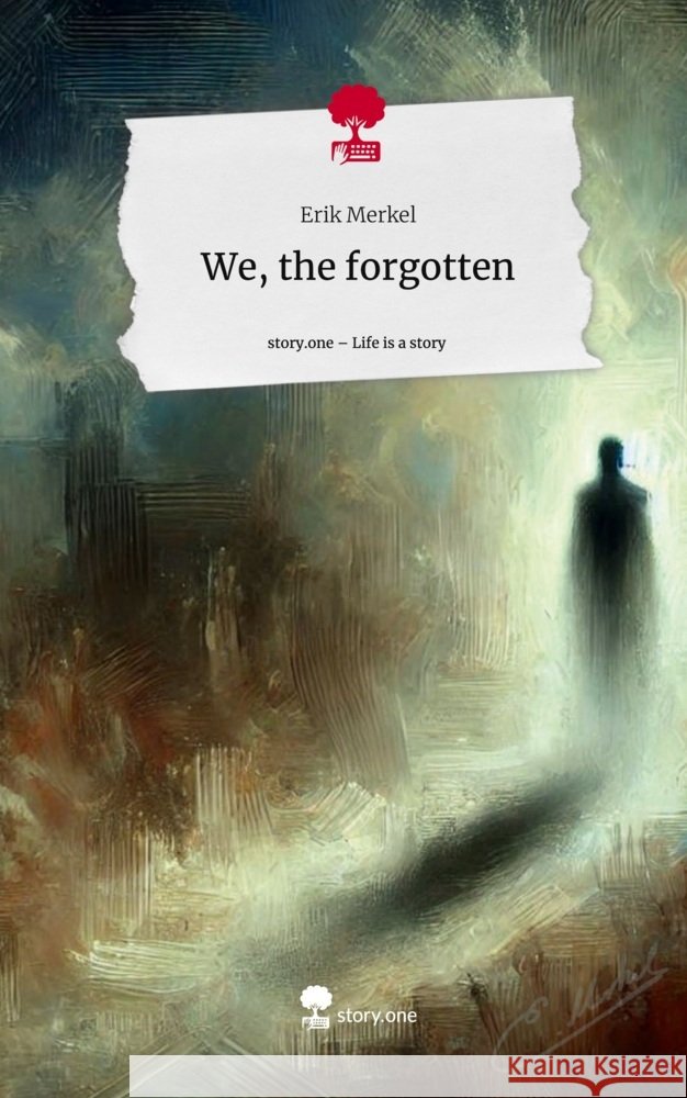 We, the forgotten. Life is a Story - story.one Merkel, Erik 9783711578211 story.one publishing - książka