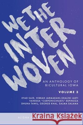 We The Interwoven: An Anthology of Bicultural Iowa (Volume 3) Andrea Wilson Alisha Jeddeloh 9781732420649 Iowa Writers' House - książka