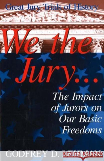 We the Jury: The Impact of Jurors on Our Basic Freedoms: Great Jury Trials of History Godfrey D. Lehman 9781573921442 Prometheus Books - książka