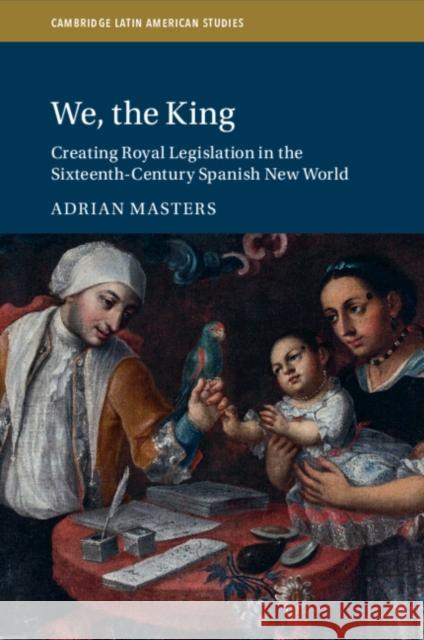We, the King: Creating Royal Legislation in the Sixteenth-Century Spanish New World Adrian (Universitat Trier, Germany) Masters 9781009315401 Cambridge University Press - książka