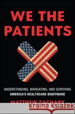 We the Patients: Understanding, Navigating, and Surviving America's Healthcare Nightmare Matthew Zachary 9781394381333 Wiley - książka