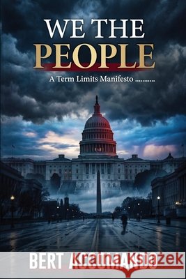 We the People: A Term Limits Manifesto Hussain, Naila, Accomando, Bert 9798278382584 Independently Published - książka