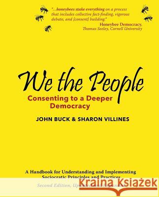 We the People: Consenting to a Deeper Democracy John Buc Sharon Villines 9780979282737 Sociocracy.Info Press - książka
