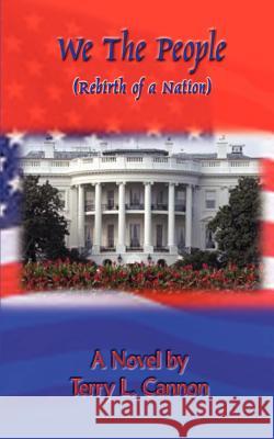 We The People: Rebirth of a Nation Cannon, Terry L. 9780759654303 Authorhouse - książka