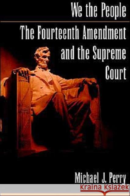 We the People: The Fourteenth Amendment and the Supreme Court Michael J. Perry 9780195151251 Oxford University Press - książka