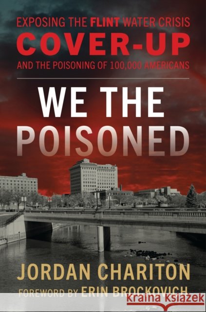 We the Poisoned: Exposing the Flint Water Crisis Cover-Up and the Poisoning of 100,000 Americans Jordan Chariton 9781538194249 Rowman & Littlefield Publishers - książka