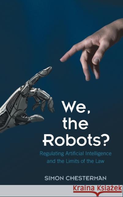 We, the Robots?: Regulating Artificial Intelligence and the Limits of the Law Simon Chesterman (National University of Singapore) 9781316517680 Cambridge University Press - książka