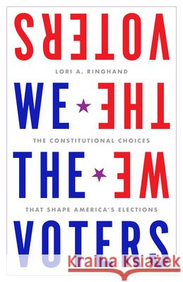 We the Voters: The Constitutional Choices That Shape America's Elections Lori Ringhand 9781503645479 Stanford University Press - książka
