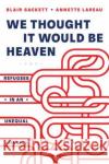 We Thought It Would Be Heaven: Refugees in an Unequal America Annette Lareau 9780520379053 University of California Press