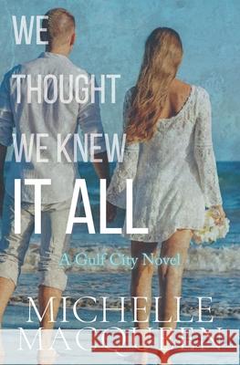 We Thought We Knew It All Michelle Macqueen 9781073533558 Independently Published - książka