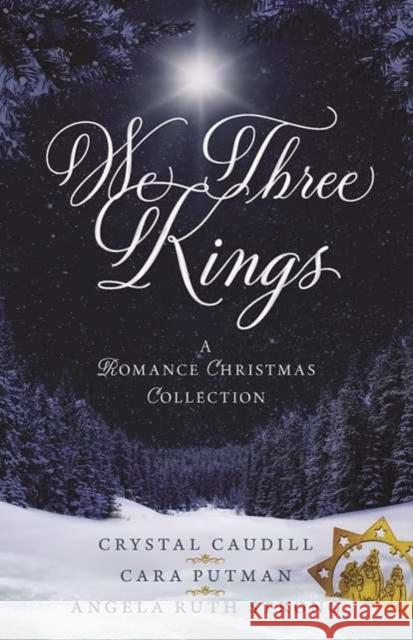 We Three Kings: A Romance Christmas Collection Crystal Caudill Angela Strong Cara C. Putman 9780825447914 Kregel Publications - książka