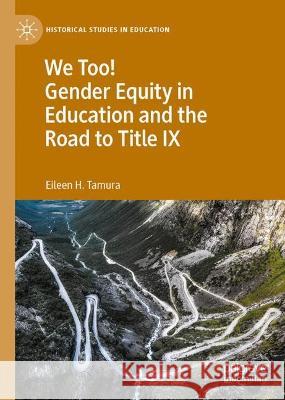 We Too! Gender Equity in Education and the Road to Title IX Eileen H. Tamura 9783031020735 Springer International Publishing AG - książka