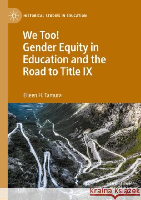 We Too! Gender Equity in Education and the Road to Title IX Eileen H Tamura 9783031020766 Palgrave MacMillan - książka