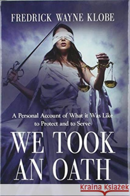 We Took an Oath: A personal account of what it was like to protect and to serve Fredrick Wayne Klobe 9781734813715 Booklocker.com - książka