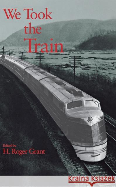 We Took the Train H. Roger Grant 9780875801568 Northern Illinois University Press - książka