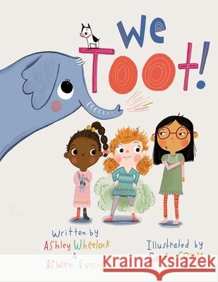 We Toot: A Feminist Fable About Farting, For Everyone Arwen Evans Sandie Sonke Ashley Wheelock 9781733137409 House of Tomorrow - książka