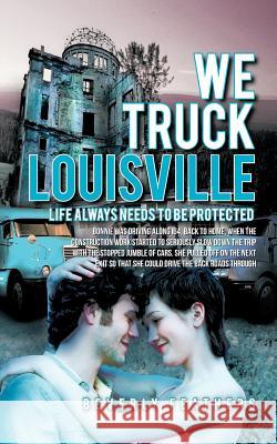 We Truck Louisville: Life Always Needs to Be Protected Feathers, Beverly 9781426955679 Trafford Publishing - książka