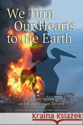 We Turn Our Hearts To The Earth: Nature Spirits on Oil and Human Destiny Strevens, Brian 9781490945101 Createspace - książka