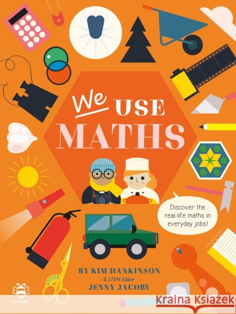 We Use Maths: Discover the Real-Life Maths in Everyday Jobs! Jenny Jacoby 9781913918231 b small publishing limited - książka